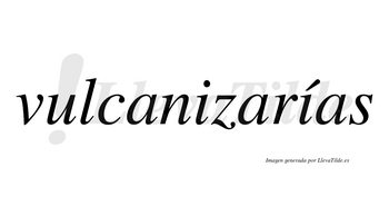 Vulcanizarías  lleva tilde con vocal tónica en la segunda «i»