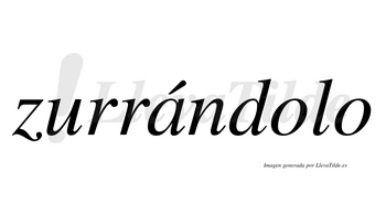 Zurrándolo  lleva tilde con vocal tónica en la «a»