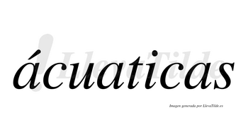 Ácuaticas  lleva tilde con vocal tónica en la primera «a»