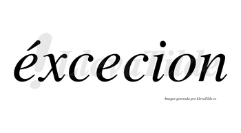 Éxcecion lleva tilde con vocal tónica en la primera «e»