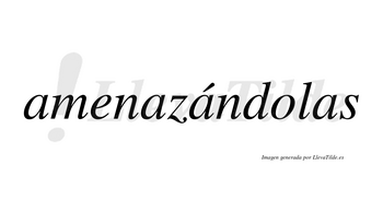 Amenazándolas lleva tilde con vocal tónica en la tercera «a»