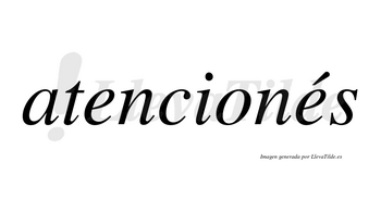 Atencionés lleva tilde con vocal tónica en la segunda «e»