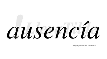 Ausencía  lleva tilde con vocal tónica en la «i»