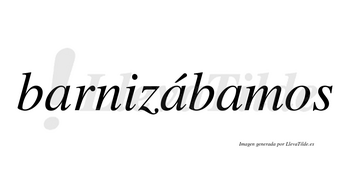 Barnizábamos  lleva tilde con vocal tónica en la segunda «a»