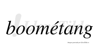 Boométang  lleva tilde con vocal tónica en la «e»