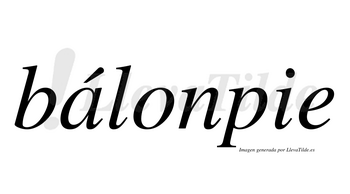 Bálonpie  lleva tilde con vocal tónica en la «a»
