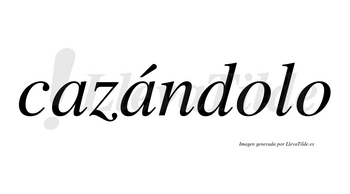 Cazándolo  lleva tilde con vocal tónica en la segunda «a»