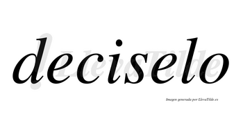 Deciselo no lleva tilde con vocal tónica en la segunda «e»
