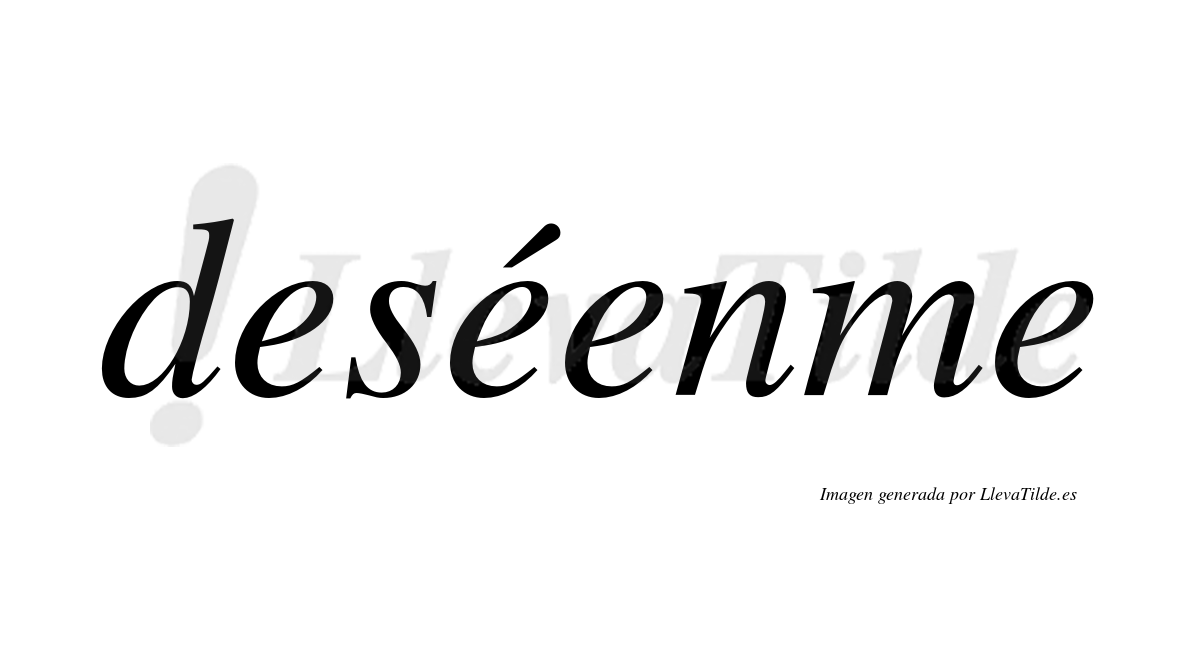 Lleva tilde deséenme? | LlevaTilde.es