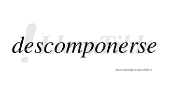 Descomponerse no lleva tilde con vocal tónica en la segunda «e»