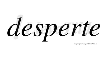 Desperte no lleva tilde con vocal tónica en la segunda «e»