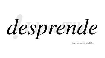 Desprende  no lleva tilde con vocal tónica en la segunda «e»