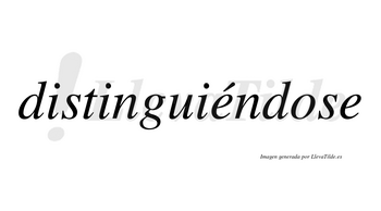 Distinguiéndose  lleva tilde con vocal tónica en la primera «e»