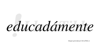 Educadámente lleva tilde con vocal tónica en la segunda «a»