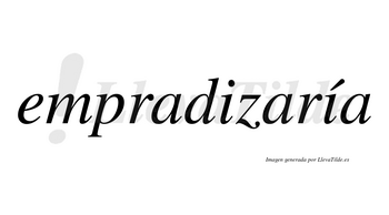 Empradizaría  lleva tilde con vocal tónica en la segunda «i»