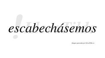 Escabechásemos  lleva tilde con vocal tónica en la segunda «a»
