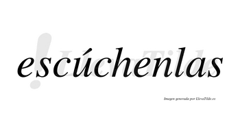 Escúchenlas  lleva tilde con vocal tónica en la «u»