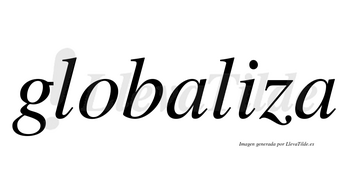 Globaliza no lleva tilde con vocal tónica en la «i»