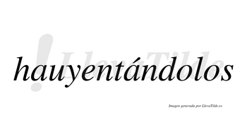 Hauyentándolos  lleva tilde con vocal tónica en la segunda «a»