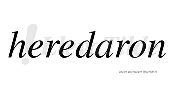 Heredaron  no lleva tilde con vocal tónica en la «a»
