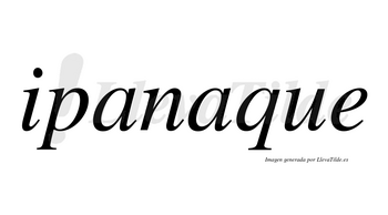 Ipanaque no lleva tilde con vocal tónica en la segunda «a»