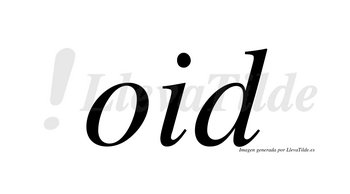Oid  no lleva tilde con vocal tónica en la «o»
