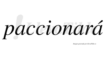 Paccionará  lleva tilde con vocal tónica en la tercera «a»