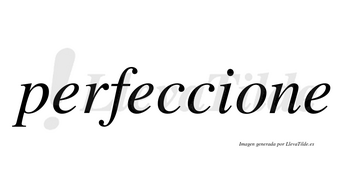 Perfeccione  no lleva tilde con vocal tónica en la «o»