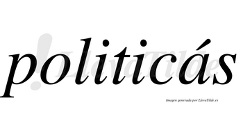 Politicás lleva tilde con vocal tónica en la «a»