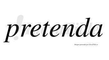 Pretenda  no lleva tilde con vocal tónica en la segunda «e»