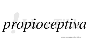 Propioceptiva  no lleva tilde con vocal tónica en la segunda «i»
