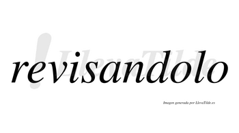 Revisandolo  no lleva tilde con vocal tónica en la primera «o»