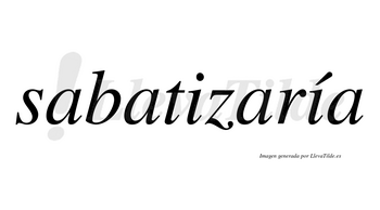 Sabatizaría  lleva tilde con vocal tónica en la segunda «i»