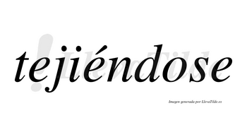 Tejiéndose  lleva tilde con vocal tónica en la segunda «e»