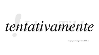 Tentativamente  no lleva tilde con vocal tónica en la segunda «e»