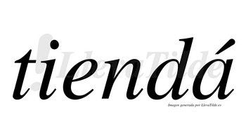 Tiendá  lleva tilde con vocal tónica en la «a»
