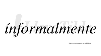 Ínformalmente  lleva tilde con vocal tónica en la «i»