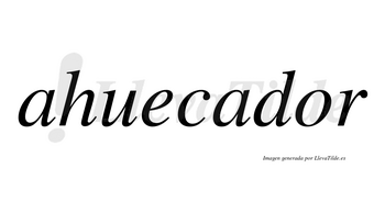 Ahuecador  no lleva tilde con vocal tónica en la «o»