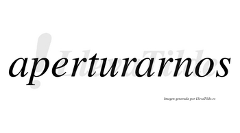 Aperturarnos  no lleva tilde con vocal tónica en la segunda «a»