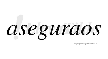 Aseguraos  no lleva tilde con vocal tónica en la segunda «a»