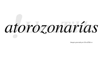Atorozonarías  lleva tilde con vocal tónica en la «i»