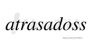 Atrasadoss  no lleva tilde con vocal tónica en la «o»