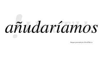 Añudaríamos  lleva tilde con vocal tónica en la «i»