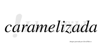 Caramelizada no lleva tilde con vocal tónica en la tercera «a»