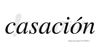 Casación  lleva tilde con vocal tónica en la «o»