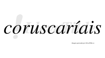 Coruscaríais  lleva tilde con vocal tónica en la primera «i»