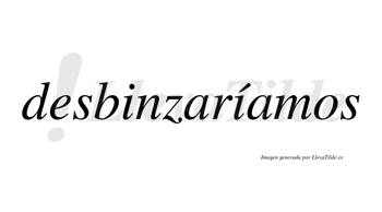 Desbinzaríamos  lleva tilde con vocal tónica en la segunda «i»