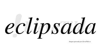 Eclipsada no lleva tilde con vocal tónica en la primera «a»