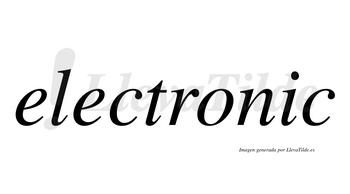 Electronic  no lleva tilde con vocal tónica en la «i»