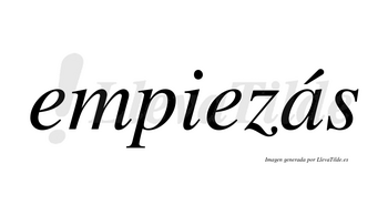 Empiezás lleva tilde con vocal tónica en la «a»